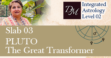 Integrated Astrology – Level 02 – Slab 03 – Pluto, The Great Transformer